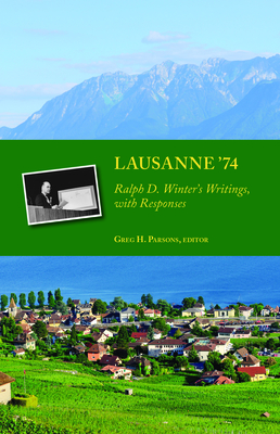 Lausanne '74: Ralph D. Winter's Writings, with Responses - Greg H. Parsons