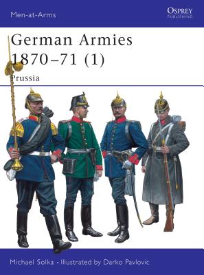German Armies 1870-71 (1): Prussia - Michael Solka