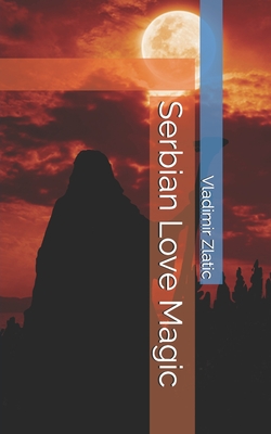 Coperta cărții 'Serbian Love Magic - Vladimir Zlatic'