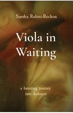 Coperta cărții 'Viola in Waiting: a haunting journey into darkness - Sandra Rubini-rochon'