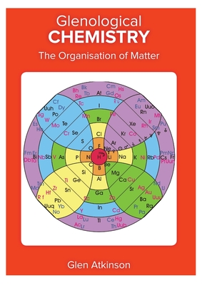Coperta cărții 'Glenological Chemistry: The Organisation of Matter - Glen Robert Atkinson'