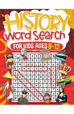 Coperta cărții 'History Word Search for Kids Ages 8-12: Over 100 Fun Puzzles Kids Activity Book Search and Find Help Improve Vocabulary'