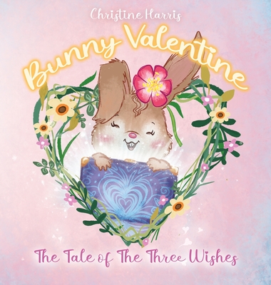 Bunny Valentine: The Tale of the Three Wishes - Christine Harris