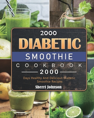 Coperta cărții '2000 Diabetic Smoothie Cookbook: 2000 Days Healthy And Delicious Diabetic Smoothie Recipes - Sherri Johnson'