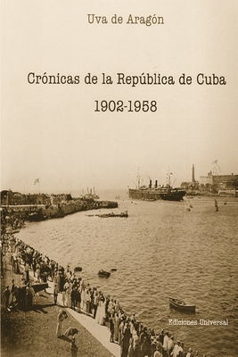 Coperta cărții 'Crónicas de la República de Cuba 1902-1958 - Uva De Aragón'