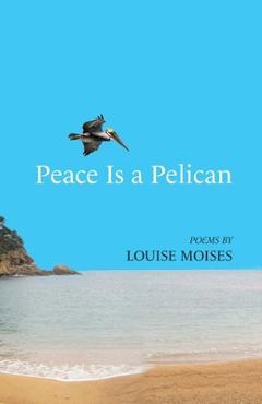 Coperta cărții 'Peace Is a Pelican - Louise Moises'