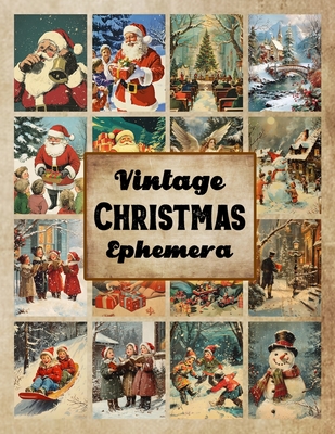 Vintage Christmas Ephemera: A Distinctive Collection of Vintage Christmas Ephemera for Junk Journals, Collages, Decoupage, Scrapbooking, and Paper - Serena Photo