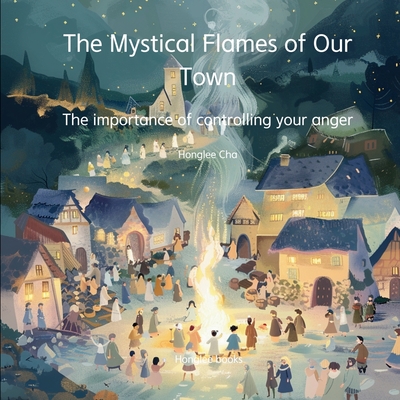 The Mystical Flames of Our Town - The importance of controlling your anger - Honglee Cha