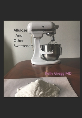 Allulose and Other Sweeteners - Kelly Gregg
