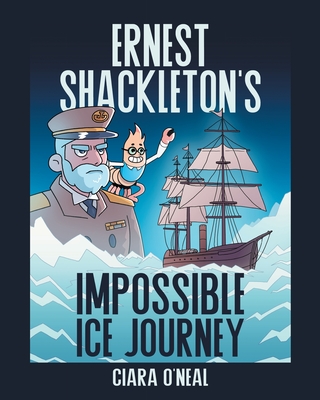 Ernest Shackleton's Impossible Ice Journey - Ciara O'neal