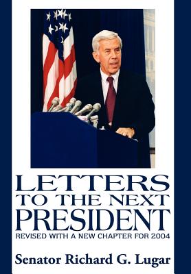 Letters to the Next President - Senator Richard G. Lugar