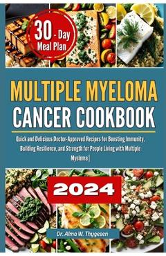 Coperta cărții 'Multiple Myeloma Cancer Cookbook: Quick and Delicious Doctor-Approved Recipes for Boosting Immunity, Building'