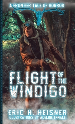 Flight of the Windigo: A Frontier Tale of Horror - Eric H. Heisner