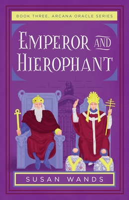 Emperor and Hierophant: Book Three, Arcana Oracle Series - Susan Wands