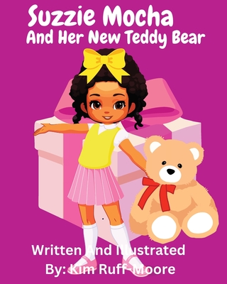 Suzzie Mocha and Her New Teddy Bear - Kim Ruff-moore
