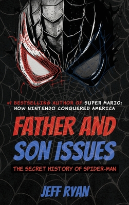 Father and Son Issues: The Secret History of Spider-Man - Jeff Ryan