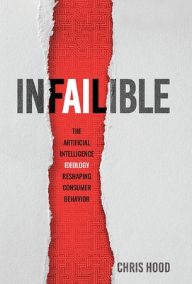 Infailible: The Artificial Intelligence Ideology Reshaping Consumer Behavior - Chris Hood