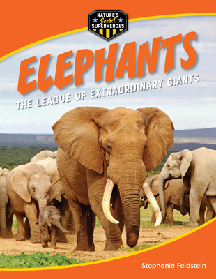 Elephants: The League of Extraordinary Giants - Stephanie Feldstein