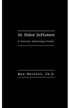 Coperta cărții 'On Undue Influence: A Forensic Psychology Primer - Max Wachtel'
