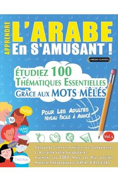 Poza produsului Apprendre l'Arabe En s'Amusant - Pour Les Adultes: Niveau Facile À Avancé - Étudiez 100 Thématiques Essentielles Grâce Aux Mots Mêlés - Vol.1 - 