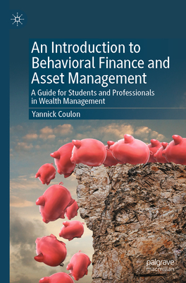 An Introduction to Behavioral Finance and Asset Management: A Guide for Students and Professionals in Wealth Management - Yannick Coulon
