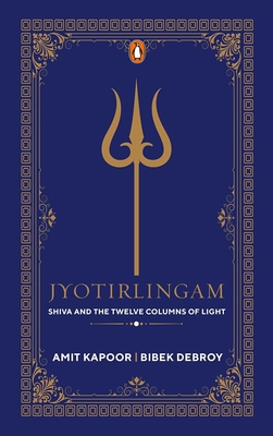 Jyothirlingam: Shiva and the Twelve Columns of Light - Amit Kapoor