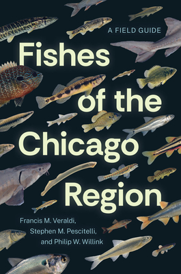 Fishes of the Chicago Region: A Field Guide - Francis M. Veraldi