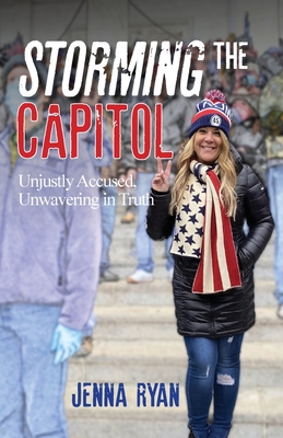 Storming the Capitol: Unjustly Accused, Unwavering in Truth - Jenna Ryan