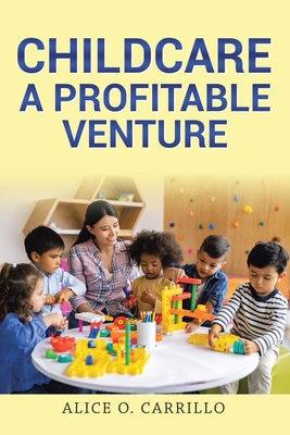 Coperta cărții 'Childcare: A Profitable Venture - Alice O. Carrillo'