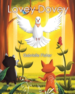 Lovey Dovey: a children's book about connection, love, peace and giving - Gabrielle Fisher