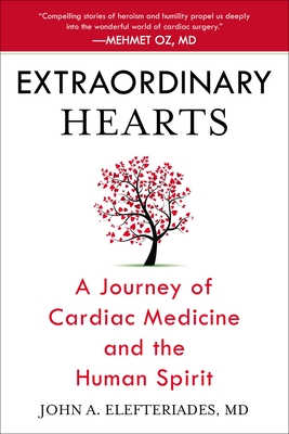 Extraordinary Hearts: A Journey of Cardiac Medicine and the Human Spirit - John A. Elefteriades