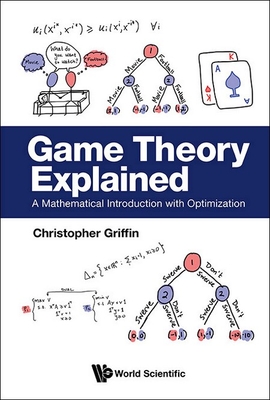 Game Theory Explained: A Mathematical Introduction with Optimization - Christopher H. Griffin