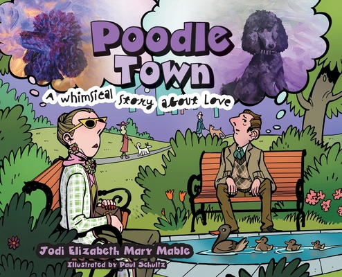 Poodle Town: A Whimsical Story about Love - Jodi Elizabeth Mary Mable