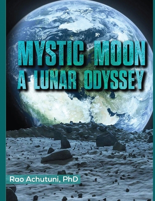 Mystic Moon: A Lunar Odyssey - Rao Achutuni