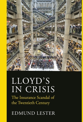 Lloyd's in Crisis: The Insurance Scandal of the Twentieth Century - Edmund Lester