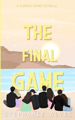The Final Game: A Campus Games Epilogue - Stephanie Alves