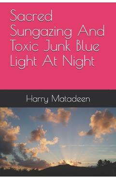 Coperta cărții 'Sacred Sungazing And Toxic Junk Blue Light At Night - Harry Matadeen'