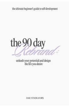 Poza produsului The 90 Day Rebrand: Unleash Your Potential and Design the Life You Desire - Daily Endeavors