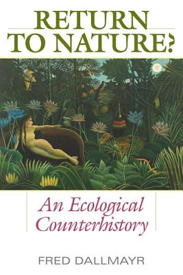 Return to Nature?: An Ecological Counterhistory - Fred Dallmayr