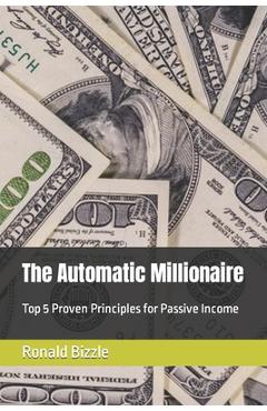 Coperta cărții 'The Automatic Millionaire: Top 5 Proven Principles for Passive Income - Ronald P. Bizzle'