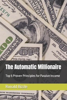 Coperta cărții 'The Automatic Millionaire: Top 5 Proven Principles for Passive Income - Ronald P. Bizzle'