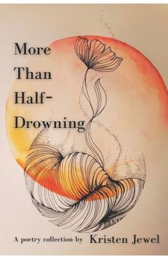 Coperta cărții 'More Than Half-Drowning: A poetry collection - Kristen Jewel'