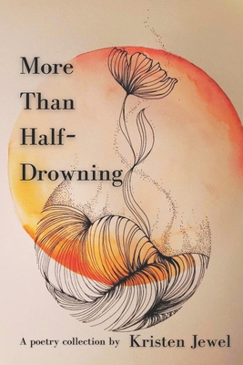 Coperta cărții 'More Than Half-Drowning: A poetry collection - Kristen Jewel'