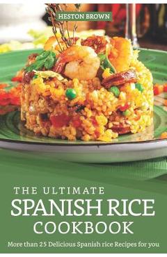 Coperta cărții 'The Ultimate Spanish Rice Cookbook: More than 25 Delicious Spanish Rice Recipes for you - Heston Brown'