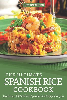 Coperta cărții 'The Ultimate Spanish Rice Cookbook: More than 25 Delicious Spanish Rice Recipes for you - Heston Brown'