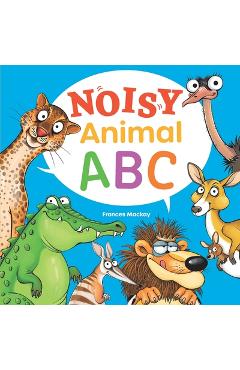 Poza produsului Noisy Animal ABC - Frances Mackay