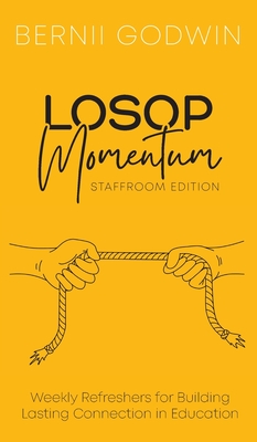 Loving Our Students On Purpose (LOSOP) Momentum: Weekly Refreshers for Building Lasting Connection in Education - Bernii Godwin