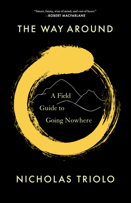 The Way Around: A Field Guide to Going Nowhere - Nicholas Triolo