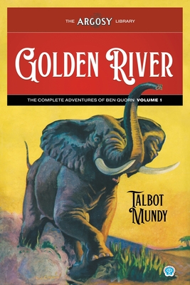 Golden River: The Complete Adventures of Ben Quorn, Volume 1 - Talbot Mundy