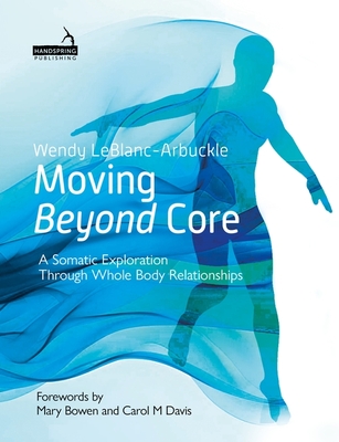 Coperta cărții 'Beyond Core: Your Inner Teacher's Guide Through Whole-Body Relationships - Wendy Leblanc-arbuckle'